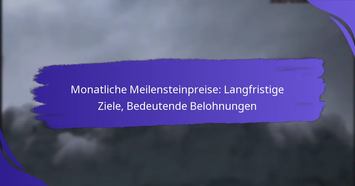 Monatliche Meilensteinpreise: Langfristige Ziele, Bedeutende Belohnungen