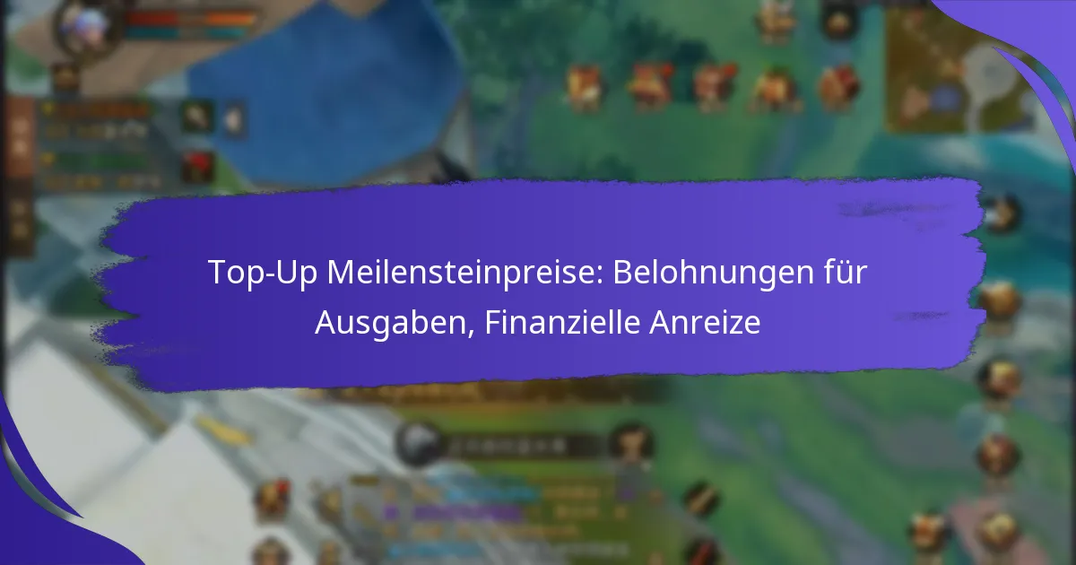 Top-Up Meilensteinpreise: Belohnungen für Ausgaben, Finanzielle Anreize