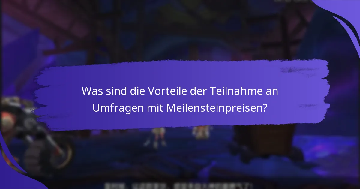 Was sind die Vorteile der Teilnahme an Umfragen mit Meilensteinpreisen?