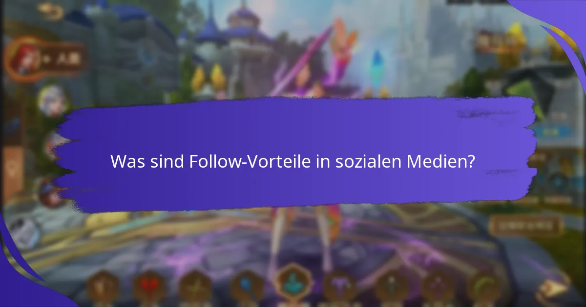 Was sind Follow-Vorteile in sozialen Medien?