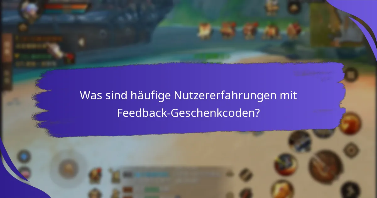 Welche Belohnungen können Spieler von Feedback-Geschenkcodes erwarten?