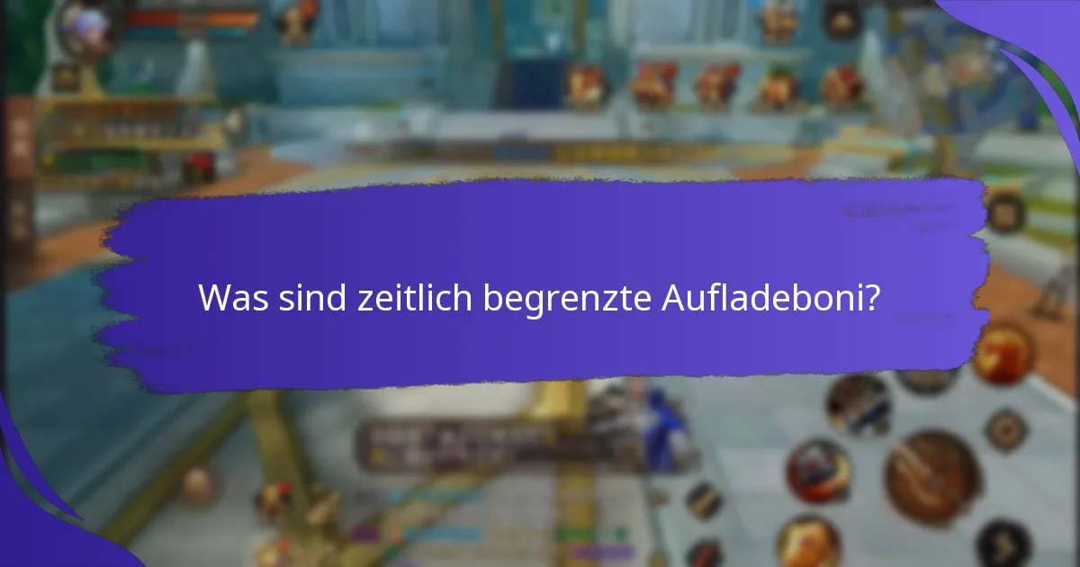 Wann sind zeitlich begrenzte Aufladeboni verfügbar?