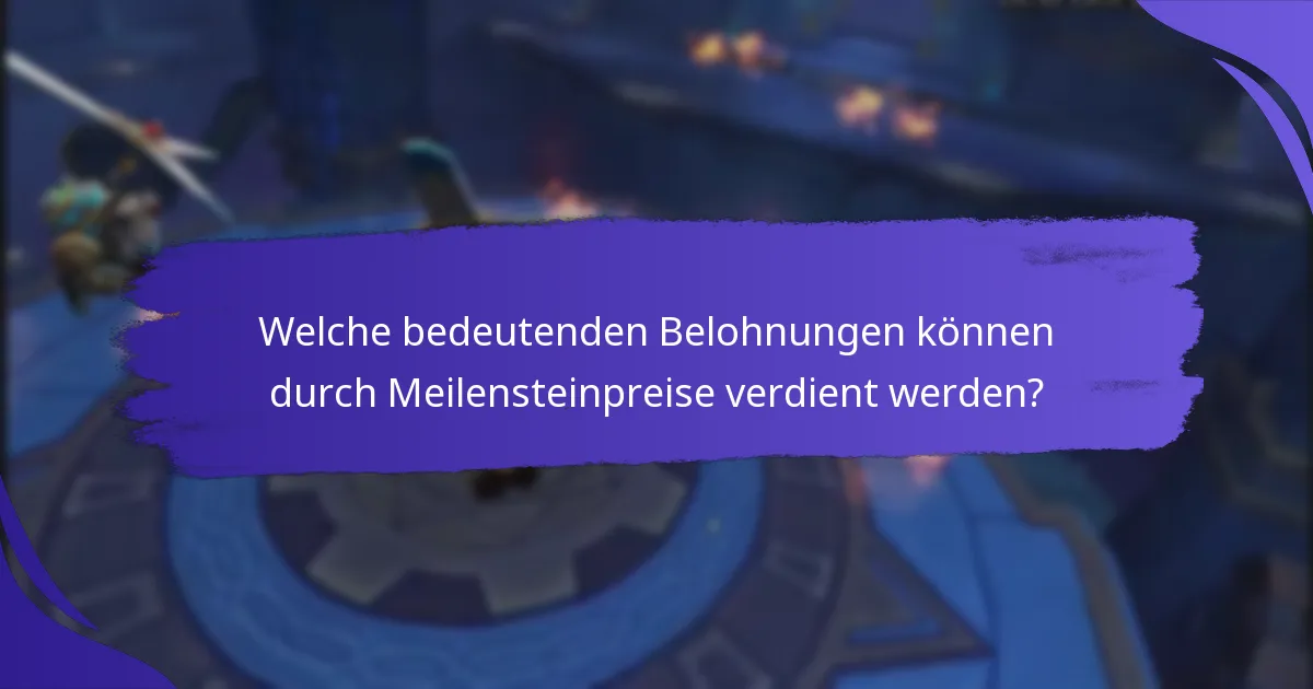 Welche bedeutenden Belohnungen können durch Meilensteinpreise verdient werden?