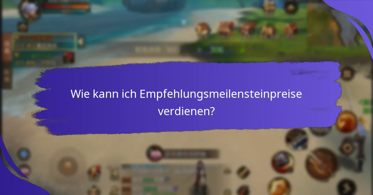 Was sind häufige Fragen zu Empfehlungsmeilensteinpreisen?