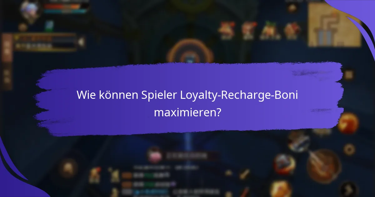 Wie können Spieler Loyalty-Recharge-Boni maximieren?